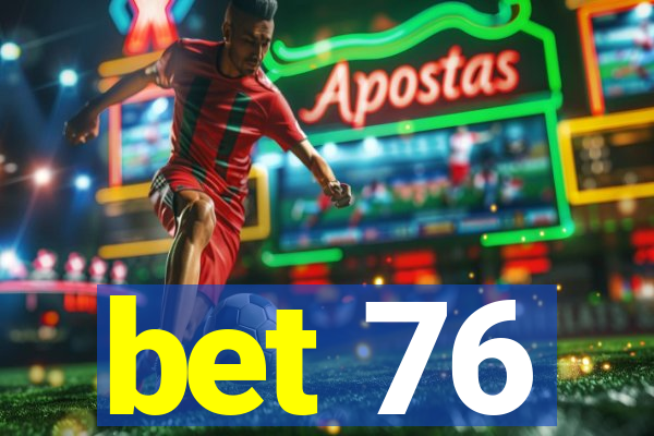bet 76